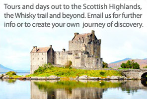 Tours and days out to the Scottish Highlands, The Whisky trail and beyond. Email us for further info or to create your own journey of discovery.